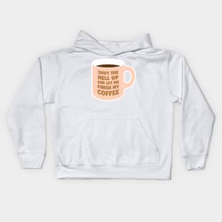 Shut Up and let me Finish My Coffee (graphic) Kids Hoodie